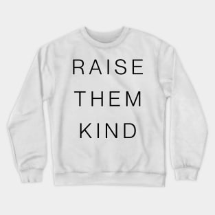 Raise them Kind Crewneck Sweatshirt